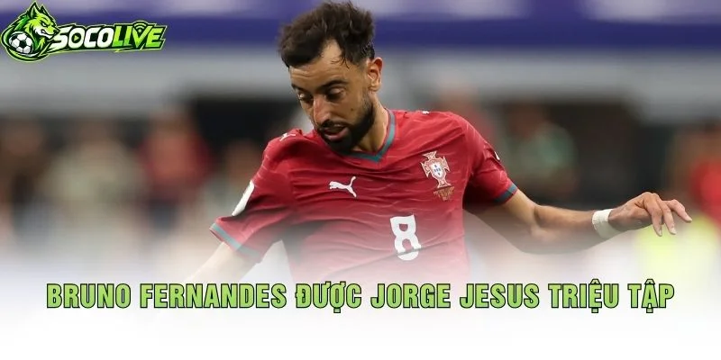 Bruno Fernandes Được Jorge Jesus Triệu Tập