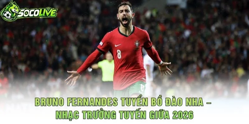 Bruno Fernandes Tuyển Bồ Đào Nha – Nhạc Trưởng Tuyến Giữa 2026