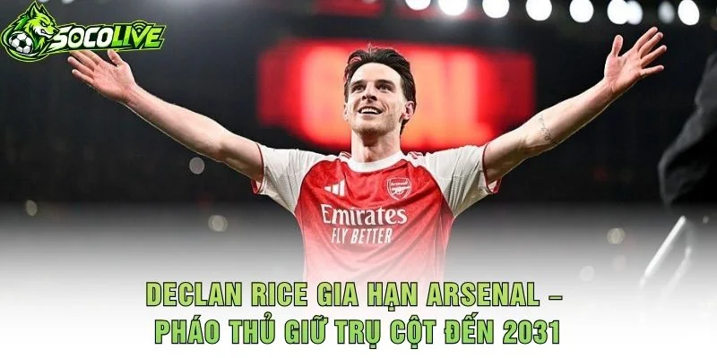 Declan Rice Gia Hạn Arsenal – Pháo Thủ Giữ Trụ Cột Đến 2031