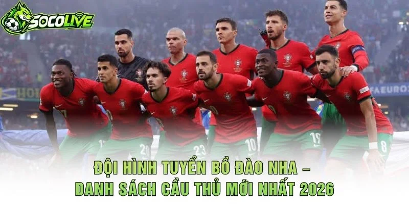 Đội Hình Tuyển Bồ Đào Nha – Danh Sách Cầu Thủ Mới Nhất 2026