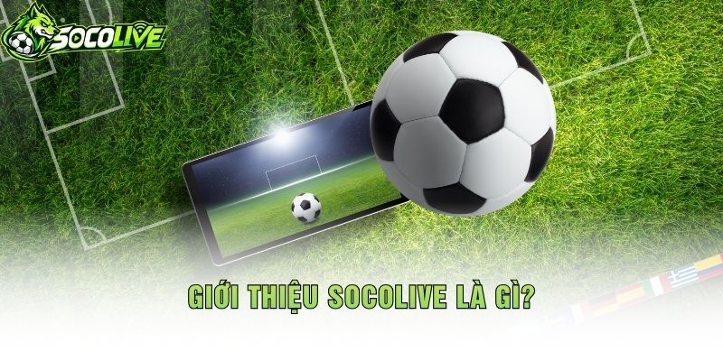Giới Thiệu Socolive Là Gì?