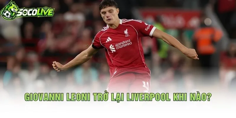 Giovanni Leoni Trở Lại Liverpool Khi Nào?