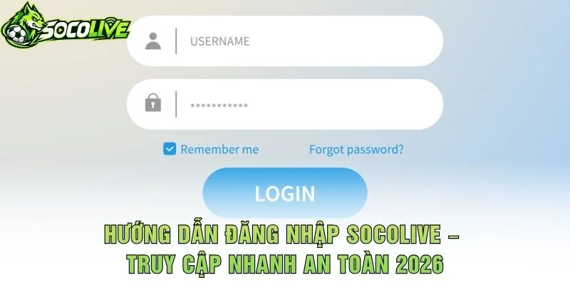 Hướng Dẫn Đăng Nhập Socolive – Truy Cập Nhanh An Toàn 2026