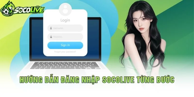 Hướng Dẫn Đăng Nhập Socolive Từng Bước