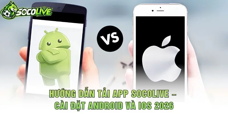 Hướng Dẫn Tải App Socolive – Cài Đặt Android Và iOS 2026
