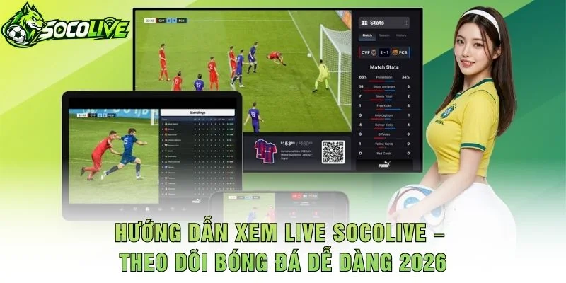 Hướng Dẫn Xem Live Socolive – Theo Dõi Bóng Đá Dễ Dàng 2026