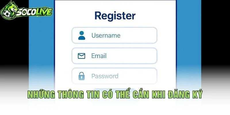 Những Thông Tin Có Thể Cần Khi Đăng Ký