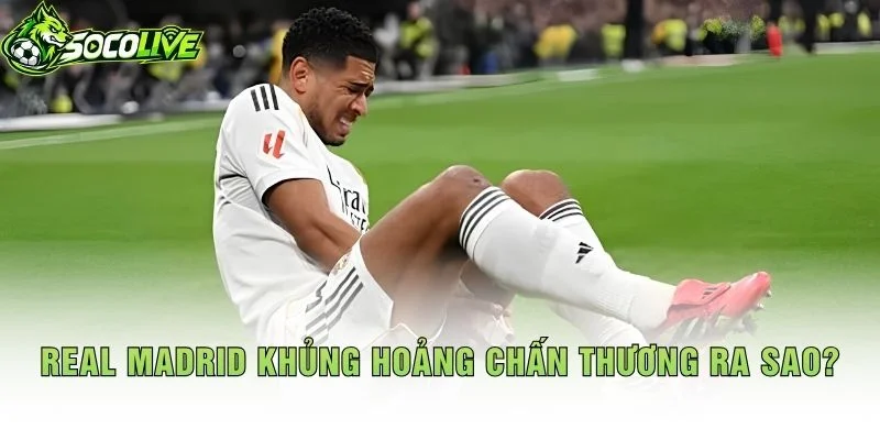 Real Madrid Khủng Hoảng Chấn Thương Ra Sao?