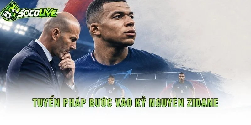 Tuyển Pháp Bước Vào Kỷ Nguyên Zidane