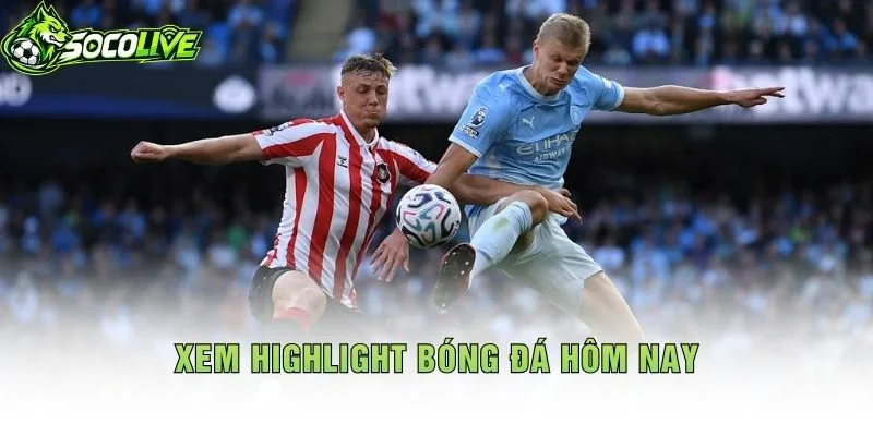Xem Highlight Bóng Đá Hôm Nay