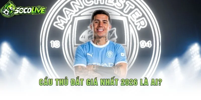 Cầu Thủ Đắt Giá Nhất 2026 Là Ai?