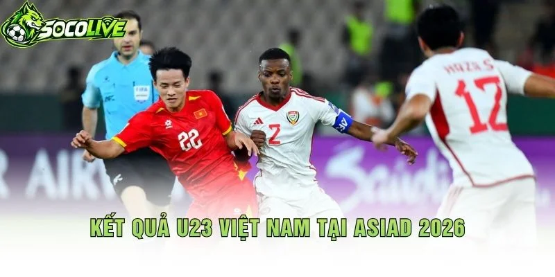 Kết Quả U23 Việt Nam Tại ASIAD 2026